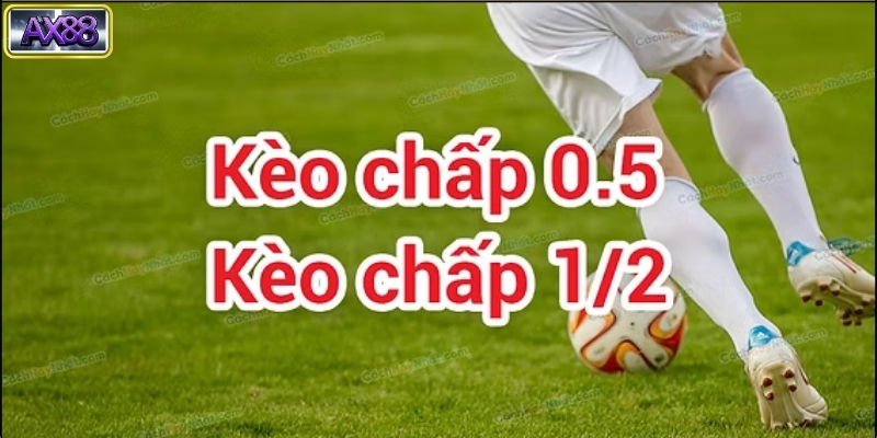 Kèo Chấp 0.5 Là Gì?